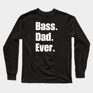 Bass Dad Ever Long Sleeve T-Shirt